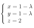  \left\{
\begin{array}{lll}
x= 1 - \lambda \\
y = 1 - \lambda \\
z = 2 
\end{array}
\right. 