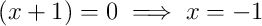 \left(x+1\right)=0 \implies x=-1