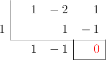 \polyhornerscheme[x=1, resultstyle=\color{red},resultbottomrule,resultleftrule,resultrightrule]{x^2-2x+1}