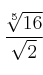 \frac{\sqrt[5]{16}}{\sqrt{2}}