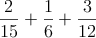 \frac{2}{15} + \frac{1}{6} + \frac{3}{12}