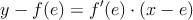 y-f(e) = f^{\prime}(e) \cdot (x-e)