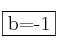 \fbox{b=-1}