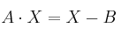 A \cdot X=X-B