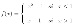 f(x) = 
\left\{
\begin{array}{lcr}
x^2-1 & si & x \leq 1 \\
\\x-1 & si & x > 1 \\
\end{array}
\right. 