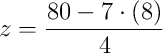 z = \dfrac{80 - 7\cdot\left(8\right)}{4}