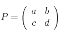 P = 
\left(
\begin{array}{cc}
     a & b
  \\ c & d
\end{array}
\right)