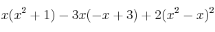 x(x^2+1) -3x(-x+3) + 2(x^2-x)^2