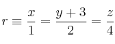 r \equiv \frac{x}{1}=\frac{y+3}{2} = \frac{z}{4}