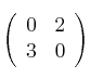 \left(
\begin{array}{cc}
     0 & 2
  \\ 3 & 0
\end{array}
\right) 