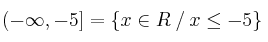 (-\infty,-5] = \{ x \in R \:/\:  x \leq -5 \}