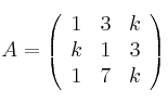 A = 
\left(
\begin{array}{ccc}
1 & 3 & k\\
k & 1 & 3\\
1 & 7 & k
\end{array}
\right)