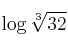 \log \sqrt[3]{32}