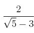 \frac{2}{\sqrt{5} -3}