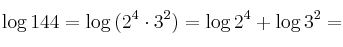 \log{144} = \log{(2^4 \cdot 3^2)} = \log{2^4} + \log{3^2} =