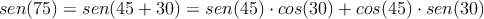 sen(75) = sen(45 + 30) = sen(45) \cdot cos(30) + cos(45) \cdot sen(30)