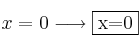 x=0 \longrightarrow \fbox{x=0}