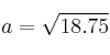 a=\sqrt{18.75}