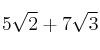 5 \sqrt{2}  + 7 \sqrt{3} 