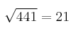   \sqrt{441} = 21