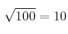  \sqrt{100} = 10