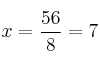 x = \frac{56}{8} = 7