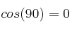 cos(90) = 0