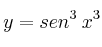 y =  sen^3 \: x^3