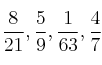  \frac{8}{21} , \frac{5}{9} , \frac{1}{63}, \frac{4}{7} 