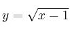 y = \sqrt{x-1}