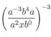 \left( \frac{a^{-3}b^{4}a}{a^{2}xb^{0}}\right) ^{-3}