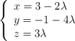 \left\{ \begin{array}{lll} x=3-2\lambda \\  y=-1-4\lambda \\ z=3\lambda \end{array} \right.