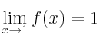 \lim_{x\rightarrow 1} f(x) = 1