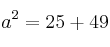 a^2=25+49
