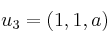 u_3=(1,1,a)