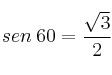 sen \: 60 = \frac{\sqrt{3}}{2}