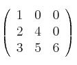 \left(
\begin{array}{ccc}
        1 & 0 & 0 
    \\ 2 & 4 & 0   
    \\ 3 & 5 & 6
\end{array}
\right)