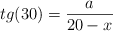  tg(30) = \frac{a}{20-x}