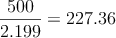\frac{500}{2.199}=227.36