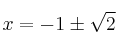 x= -1 \pm \sqrt{2}