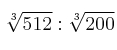 \sqrt[3]{512} : \sqrt[3]{200}