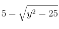 5 - \sqrt{y^2-25}