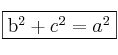 \fbox{b^2 + c^2 = a^2}