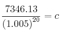 \frac{7346.13}{\left( 1.005 \right)^{20}} = c 