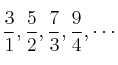 \frac{3}{1}, \frac{5}{2}, \frac{7}{3}, \frac{9}{4}, \cdots