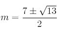 m=\frac{7 \pm \sqrt{13}}{2}