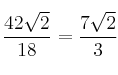 \frac{42 \sqrt{2}}{18}= \frac{7 \sqrt{2}}{3}