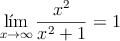 \lim\limits_{x \rightarrow \infty} \frac{x^2}{x^2+1} = 1