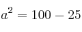 a^2=100-25