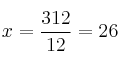 x =\frac{312}{12} = 26